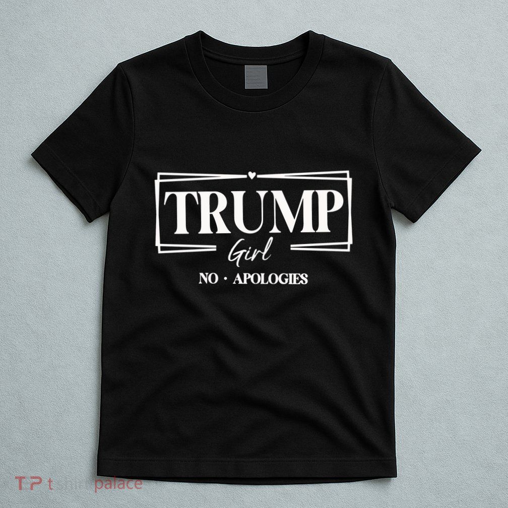 Trump Girl No Apologies Trump Girl T-Shirt