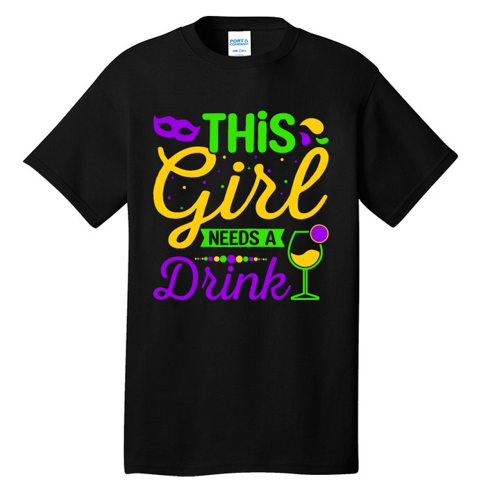 This Girl Needs a Drink - Mardi Gras Girl Alcohol Drinking Tall T-Shirt