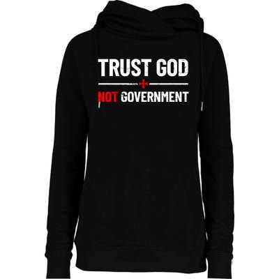 Trust God Not Government Anti Government Political Womens Funnel Neck Pullover Hood