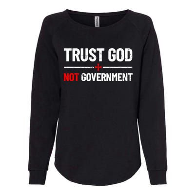 Trust God Not Government Anti Government Political Womens California Wash Sweatshirt