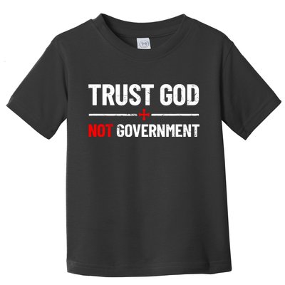Trust God Not Government Anti Government Political Toddler T-Shirt