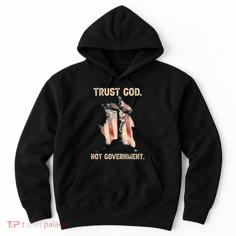 Trust God Not Government Christian Faith Cross Us Flag Hoodie