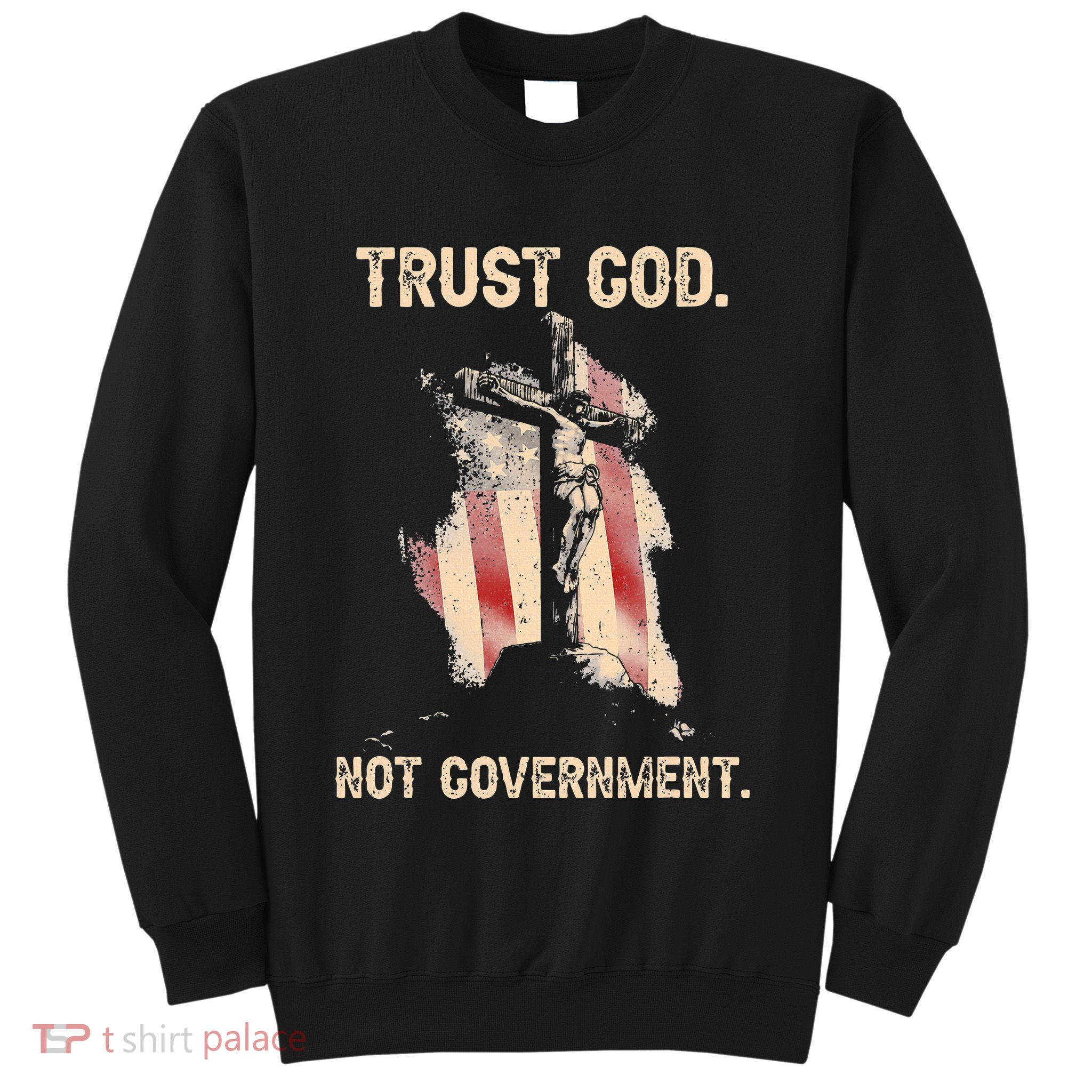 Trust God Not Government Christian Faith Cross Us Flag Sweatshirt