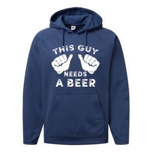 This Guy Needs A Beer Funny Drinking Gift Performance Fleece Hoodie