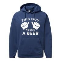 This Guy Needs A Beer Funny Drinking Gift Performance Fleece Hoodie