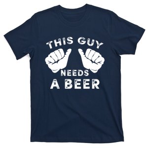 This Guy Needs A Beer Funny Drinking Gift T-Shirt