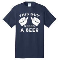 This Guy Needs A Beer Funny Drinking Gift Tall T-Shirt