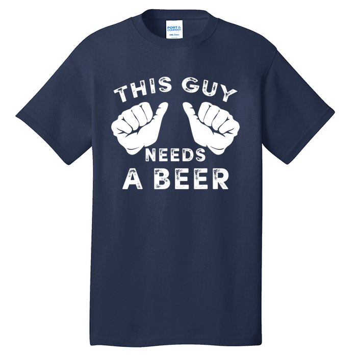 This Guy Needs A Beer Funny Drinking Gift Tall T-Shirt