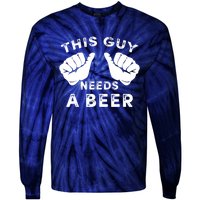 This Guy Needs A Beer Funny Drinking Gift Tie-Dye Long Sleeve Shirt