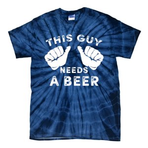 This Guy Needs A Beer Funny Drinking Gift Tie-Dye T-Shirt