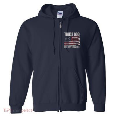 Trust God Not Government Anti Government Political Full Zip Hoodie