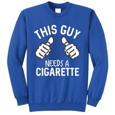 This Guy Needs A Cigarette Funny Smoking Cigarettes Gift Tall Sweatshirt