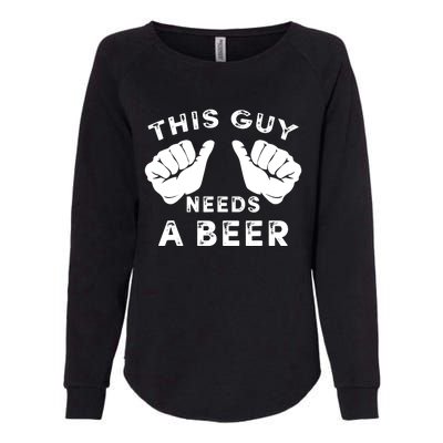 This Guy Needs A Beer - Funnys Drinking Gift Tee Womens California Wash Sweatshirt