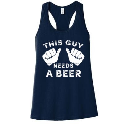 This Guy Needs A Beer - Funnys Drinking Gift Tee Women's Racerback Tank