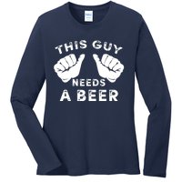 This Guy Needs A Beer - Funnys Drinking Gift Tee Ladies Long Sleeve Shirt