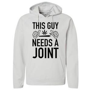 This Guy Needs A Joint Marijuana T For Weed Smokers Performance Fleece Hoodie