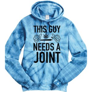 This Guy Needs A Joint Marijuana T For Weed Smokers Tie Dye Hoodie