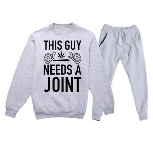 This Guy Needs A Joint Marijuana T For Weed Smokers Premium Crewneck Sweatsuit Set