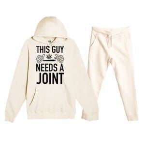 This Guy Needs A Joint Marijuana T For Weed Smokers Premium Hooded Sweatsuit Set