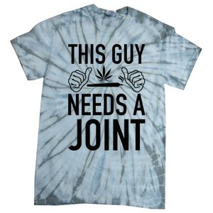 This Guy Needs A Joint Marijuana T For Weed Smokers Tie-Dye T-Shirt