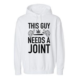 This Guy Needs A Joint Marijuana T For Weed Smokers Garment-Dyed Fleece Hoodie