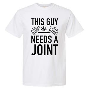 This Guy Needs A Joint Marijuana T For Weed Smokers Garment-Dyed Heavyweight T-Shirt