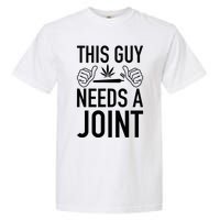 This Guy Needs A Joint Marijuana T For Weed Smokers Garment-Dyed Heavyweight T-Shirt