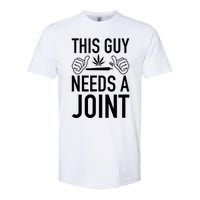 This Guy Needs A Joint Marijuana T For Weed Smokers Softstyle CVC T-Shirt