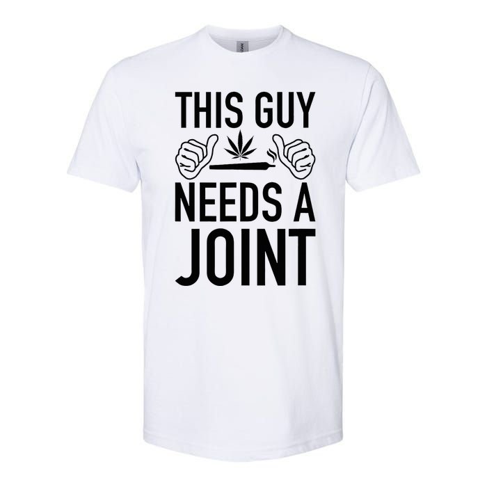 This Guy Needs A Joint Marijuana T For Weed Smokers Softstyle CVC T-Shirt