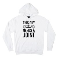 This Guy Needs A Joint Marijuana T For Weed Smokers Hoodie