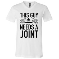 This Guy Needs A Joint Marijuana T For Weed Smokers V-Neck T-Shirt