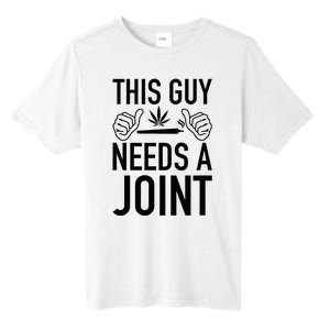 This Guy Needs A Joint Marijuana T For Weed Smokers Tall Fusion ChromaSoft Performance T-Shirt