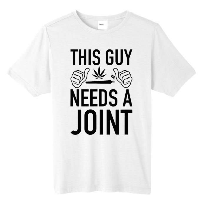 This Guy Needs A Joint Marijuana T For Weed Smokers Tall Fusion ChromaSoft Performance T-Shirt