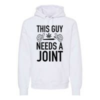 This Guy Needs A Joint Marijuana T For Weed Smokers Premium Hoodie