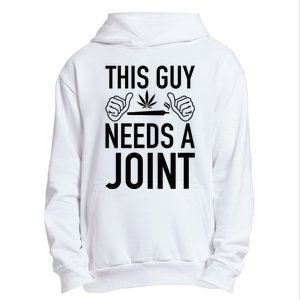 This Guy Needs A Joint Marijuana T For Weed Smokers Urban Pullover Hoodie