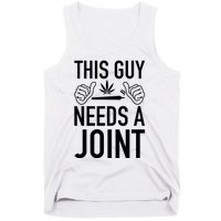 This Guy Needs A Joint Marijuana T For Weed Smokers Tank Top