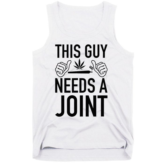 This Guy Needs A Joint Marijuana T For Weed Smokers Tank Top