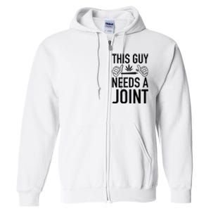 This Guy Needs A Joint Marijuana T For Weed Smokers Full Zip Hoodie