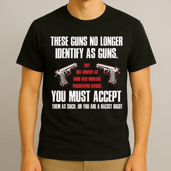 These Guns No Longer Identify As Guns Funny Gun T-Shirt