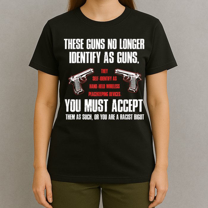 These Guns No Longer Identify As Guns Funny Gun T-Shirt