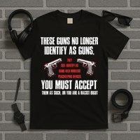 These Guns No Longer Identify As Guns Funny Gun T-Shirt