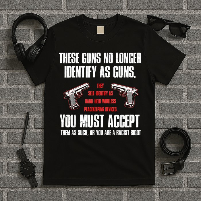 These Guns No Longer Identify As Guns Funny Gun T-Shirt