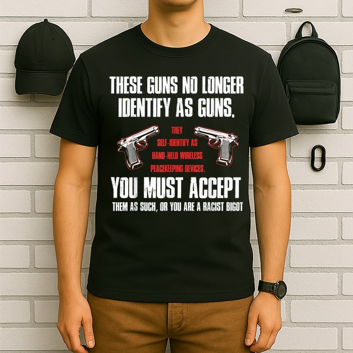 These Guns No Longer Identify As Guns Funny Gun T-Shirt