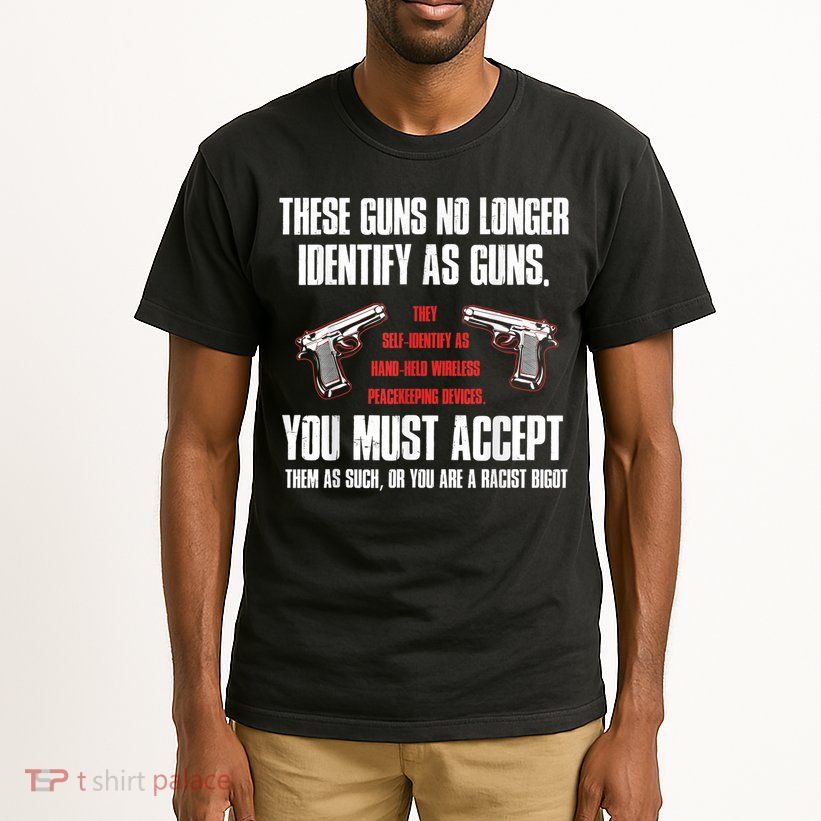 These Guns No Longer Identify As Guns Funny Gun Tall T-Shirt