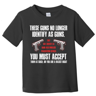 These Guns No Longer Identify As Guns Funny Gun Toddler T-Shirt