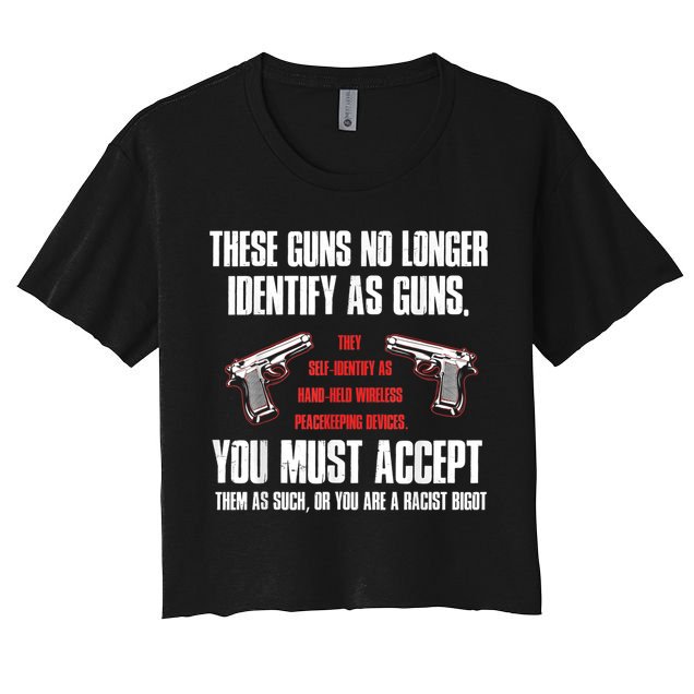 These Guns No Longer Identify As Guns Funny Gun Crop Top