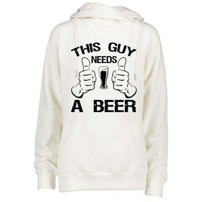 This Guy Needs A Beer Womens Funnel Neck Pullover Hood