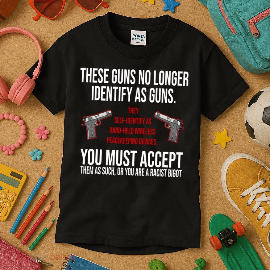 These Guns No Longer Identify As Guns Kids T-Shirt