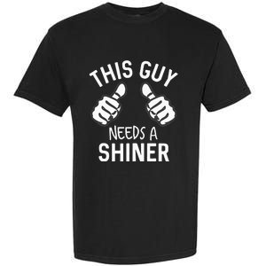 This Guy Needs A Shiner Funny Alcohol Bar Crawl Garment-Dyed Heavyweight T-Shirt