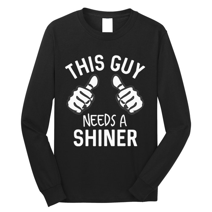 This Guy Needs A Shiner Funny Alcohol Bar Crawl Long Sleeve Shirt